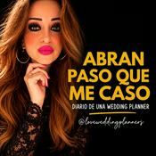 Podcast Diario de una Wedding Planner...¡abran paso que me caso!