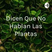 Podcast Dicen Que No Hablan Las Plantas