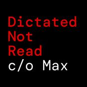 Podcast Dictated Not Read c/o Max