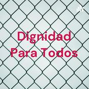 Podcast Dignidad Para Todos