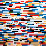 Podcast Dispositivos de Almacenamiento a través del tiempo