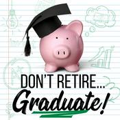 Podcast Don't Retire...Graduate!