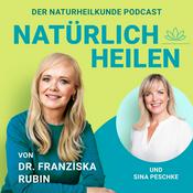 Podcast NATÜRLICH HEILEN - Dr. Franziska Rubin
