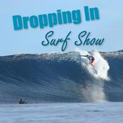 Podcast Dropping In Surf Show Podcast
