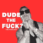 Podcast Dude, The Fuck?