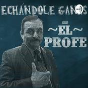 Podcast Echándole Ganas con El Profe