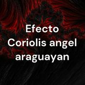 Podcast Efecto Coriolis angel araguayan