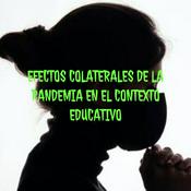 Podcast EFECTOS COLATERALES DE LA PANDEMIA EN EL CONTEXTO EDUCATIVO