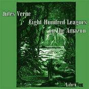 Podcast Eight Hundred Leagues on the Amazon by Jules Verne (1828 - 1905)