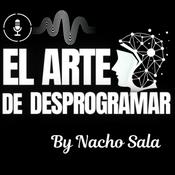 Podcast El Arte De Desprogramar By Nacho Sala