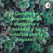 Podcast El Cambio en el etiquetado de alimentos y bebidas y Su relacion con la logística