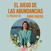 Podcast El Juego de las Abundancias, el podcast de Anna Gr