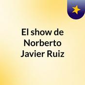 Podcast El show de Norberto Javier Ruiz