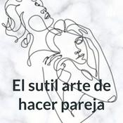 Podcast El sutil arte de hacer pareja