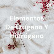 Podcast Elementos De Oxígeno Y Hidrógeno