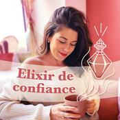 Podcast Elixir de confiance - Coach en relations amoureuses & confiance en soi