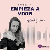 Podcast Empieza a Vivir con Beatriz Comes