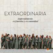 Podcast EXTRAORDINARIA | Emprender en femenino y en comunidad