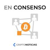 Podcast En Consenso - Conversaciones sobre Bitcoin, por CriptoNoticias