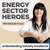 Podcast Energy Sector Heroes ~ Careers in Oil & Gas, Sustainability & Renewable Energy