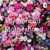 Podcast Enhanced Motherhood