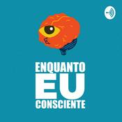 Podcast Enquanto Eu Consciente