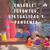 Podcast Ensamble: Juventud, virtualidad y pandemia
