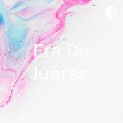 Podcast Era De Juárez