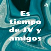 Podcast Es tiempo de JV y amigos