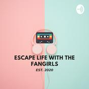 Podcast Escape Life with the Fangirls