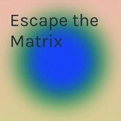 Podcast Escape the Matrix