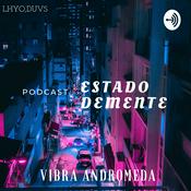 Podcast estado demente, vibra andromeda