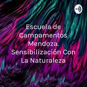 Podcast Escuela de Campamentos Mendoza. Sensibilización Con La Naturaleza