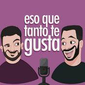 Podcast ESO QUE TANTO TE GUSTA