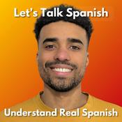 Podcast Let’s Talk Spanish | Understand Real Spanish with Confidence