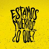 Podcast Estamos muertos... ¿o qué?