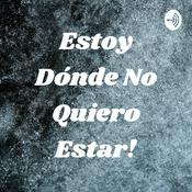Podcast Estoy Dónde No Quiero Estar!