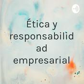 Podcast Ética y responsabilidad empresarial