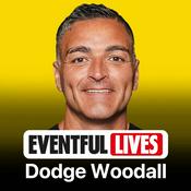 Podcast Dodge Woodall's Eventful Lives