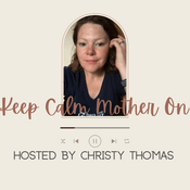 Podcast Keep Calm Mother On! with Christy Thomas