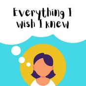 Podcast Everything I Wish I Knew