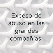 Podcast Exceso de abuso en las grandes compañías