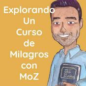 Podcast Explorando Un Curso de Milagros con MoZ