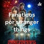 Podcast Fanaticos por stranger things