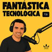 Podcast Fantástica Tecnológica
