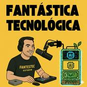 Podcast Fantástica Tecnológica
