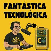 Podcast Fantástica Tecnológica