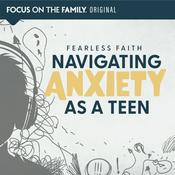 Podcast Fearless Faith: Navigating Anxiety as a Teen