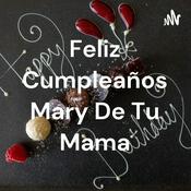 Podcast Feliz Cumpleaños Mary De Tu Mama