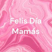 Podcast Feliz Día Mamás